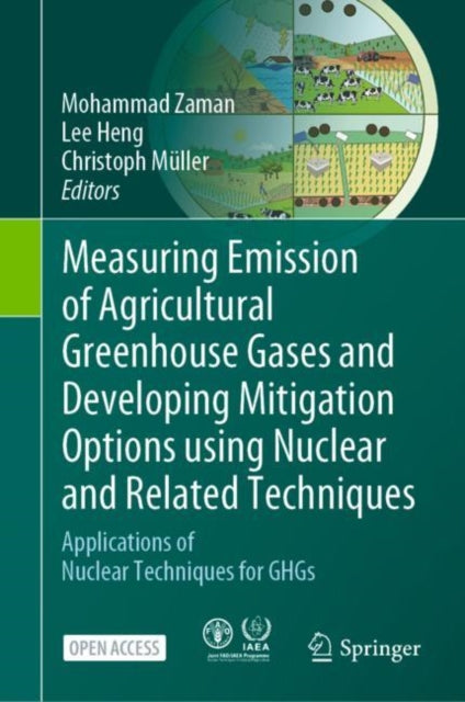 Book cover of: Measuring Emission of Agricultural Greenhouse Gases and Developing Mitigation Options using Nuclear and Related Techniques. By: Mohammad Zaman