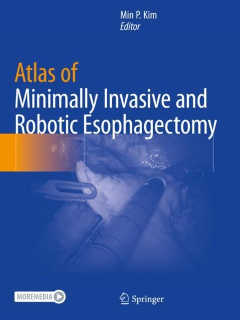 Book cover of: Atlas of Minimally Invasive and Robotic Esophagectomy. By: Min P. Kim
