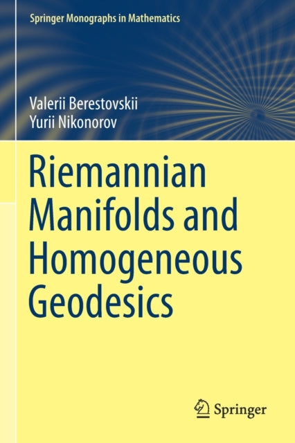 Book cover of: Riemannian Manifolds and Homogeneous Geodesics. By: Valerii Berestovskii