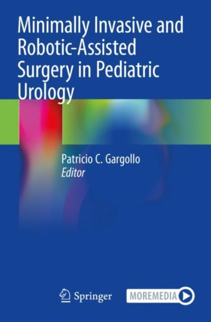 Book cover of: Minimally Invasive and Robotic-Assisted Surgery in Pediatric Urology. By: Patricio C. Gargollo