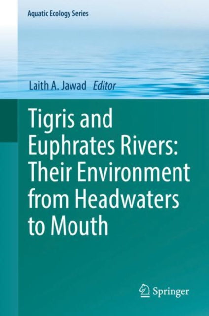 Book cover of: Tigris and Euphrates Rivers: Their Environment from Headwaters to Mouth. By: Laith A. Jawad
