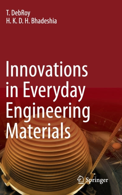 Book cover of: Innovations in Everyday Engineering Materials. By: T. DebRoy