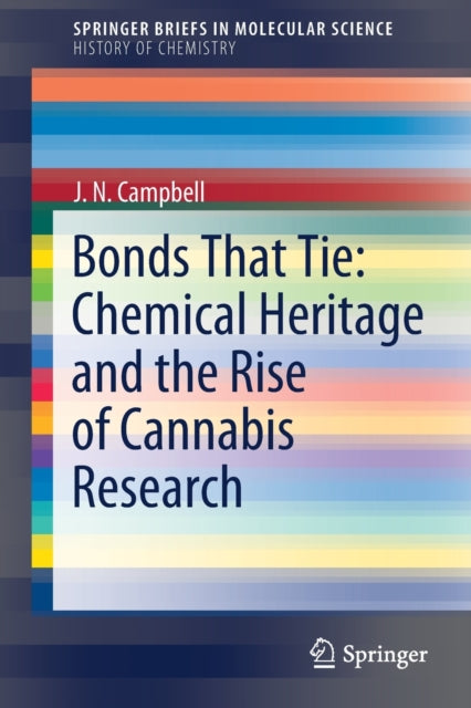Book cover of: Bonds That Tie: Chemical Heritage and the Rise of Cannabis Research. By: J. N. Campbell
