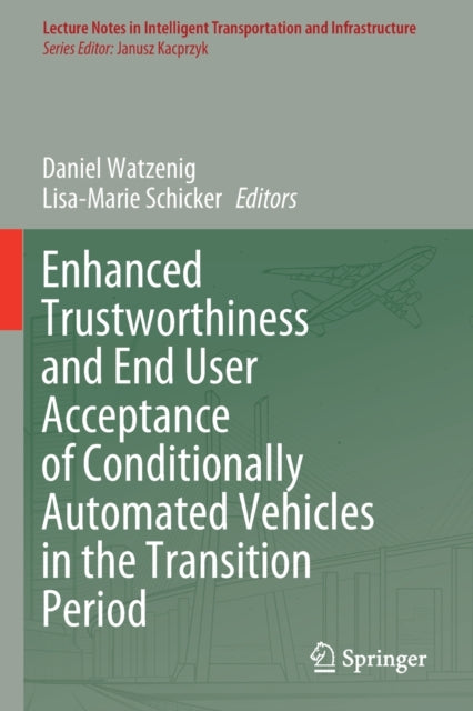 Book cover of: Enhanced Trustworthiness and End User Acceptance of Conditionally Automated Vehicles in the Transition Period. By: Daniel Watzenig