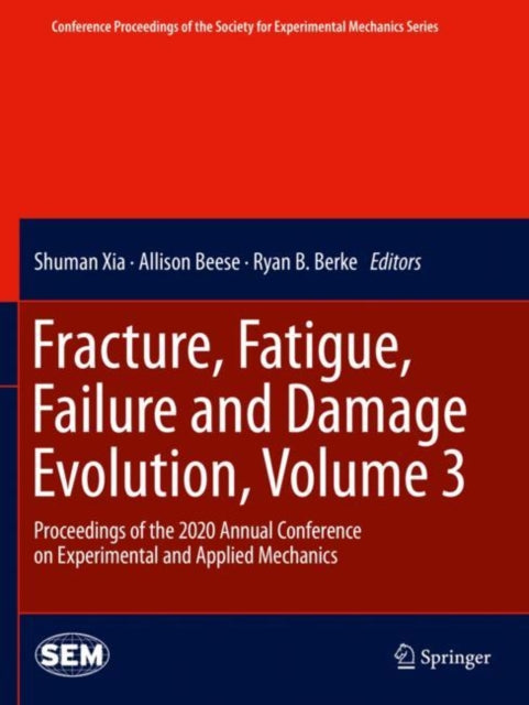 Book cover of: Fracture, Fatigue, Failure and Damage Evolution , Volume 3. By: Shuman Xia