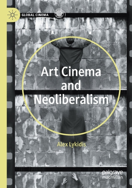 Book cover of: Art Cinema and Neoliberalism. By: Alex Lykidis