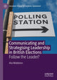 Book cover of: Communicating and Strategising Leadership in British Elections. By: Alia Middleton