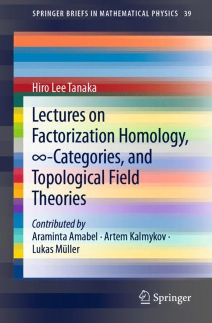 Book cover of: Lectures on Factorization Homology, 8-Categories, and Topological Field Theories. By: Hiro Lee Tanaka