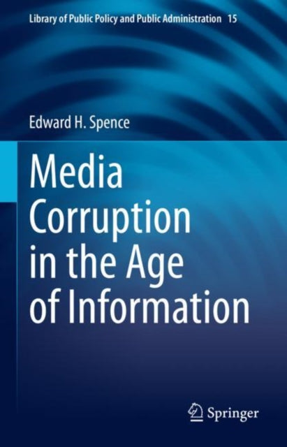 Book cover of: Media Corruption in the Age of Information. By: Edward H. Spence