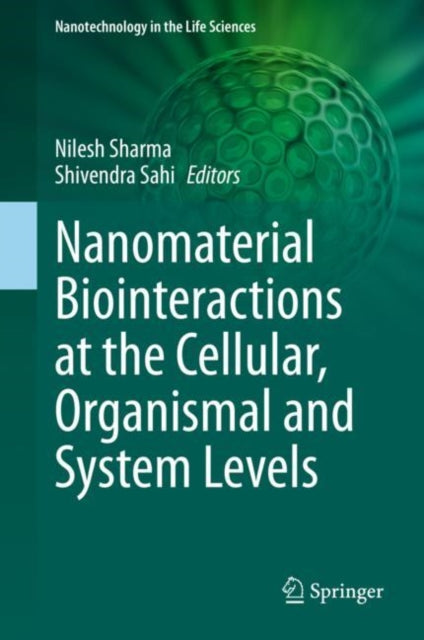 Book cover of: Nanomaterial Biointeractions at the Cellular, Organismal and System Levels. By: Nilesh Sharma