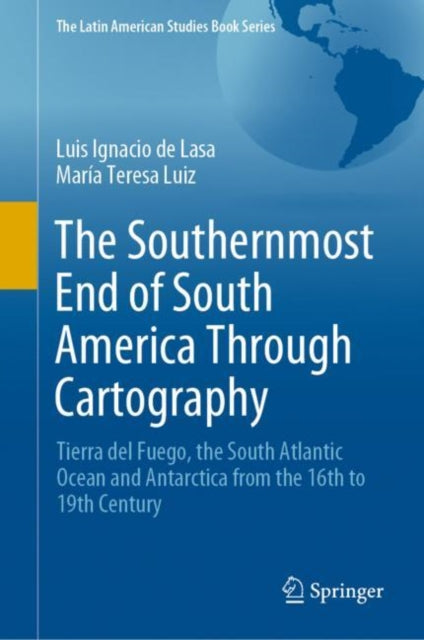 Book cover of: Southernmost End of South America Through Cartography. By: Luis Ignacio de Lasa