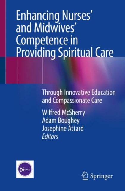 Book cover of: Enhancing Nurses’ and Midwives’ Competence in Providing Spiritual Care. By: Wilfred McSherry