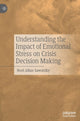Book cover of: Understanding the Impact of Emotional Stress on Crisis Decision Making. By: Noel Allan Sawatzky