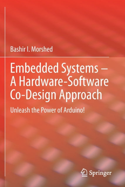 Book cover of: Embedded Systems – A Hardware-Software Co-Design Approach. By: Bashir I. Morshed