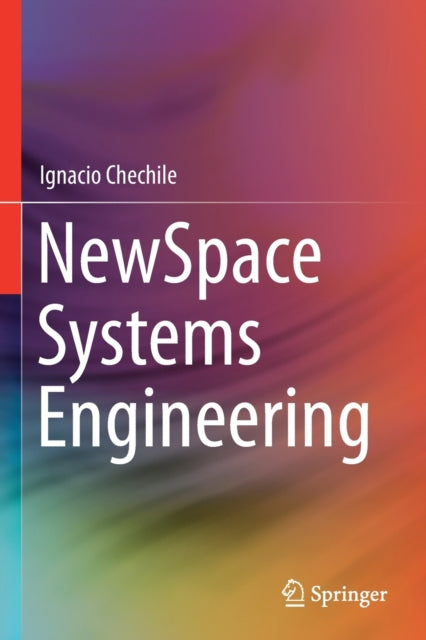Book cover of: NewSpace Systems Engineering. By: Ignacio Chechile