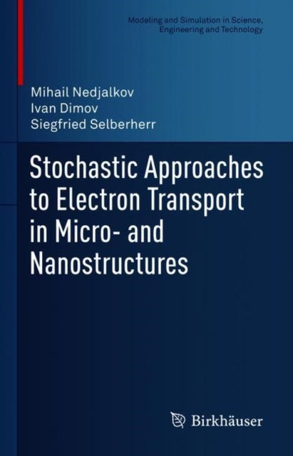 Book cover of: Stochastic Approaches to Electron Transport in Micro- and Nanostructures. By: Mihail Nedjalkov