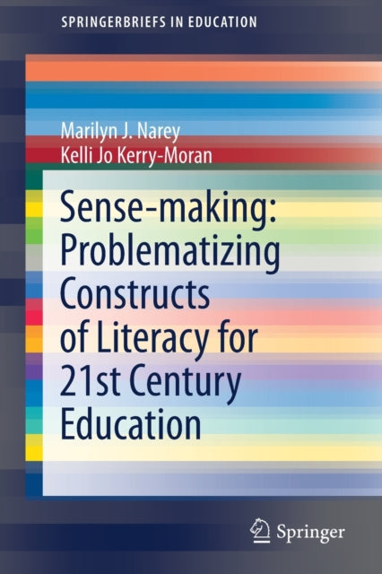 Book cover of: Sense-making: Problematizing Constructs of Literacy for 21st Century Education. By: Marilyn J. Narey