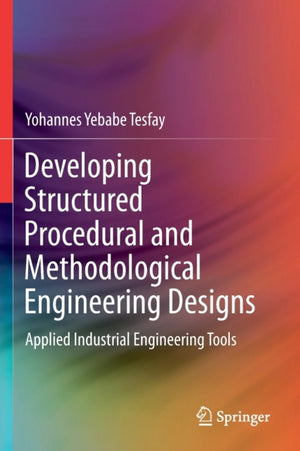 Developing Structured Procedural and Methodological Engineering Designs