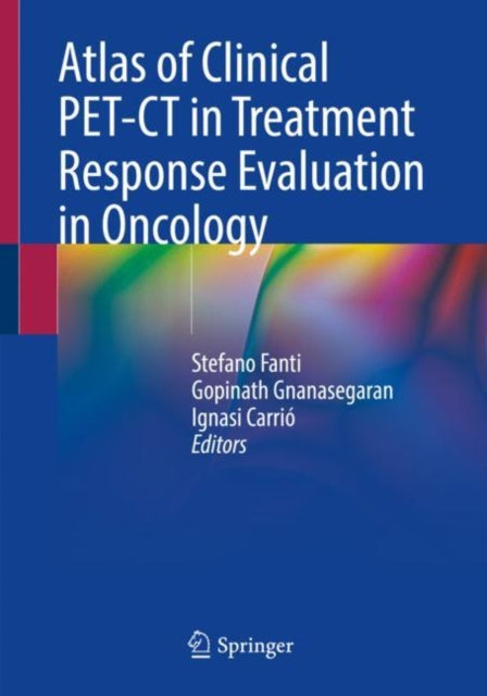 Book cover of: Atlas of Clinical PET-CT in Treatment Response Evaluation in Oncology. By: Stefano Fanti