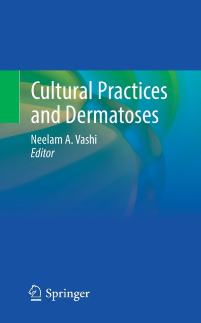 Book cover of: Cultural Practices and Dermatoses. By: Neelam A. Vashi
