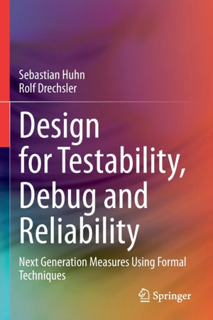 Design for Testability, Debug and Reliability