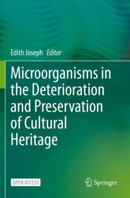 Book cover of: Microorganisms in the Deterioration and Preservation of Cultural Heritage. By: Edith Joseph
