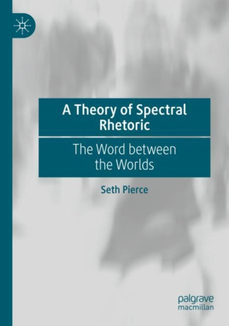 Book cover of: Theory of Spectral Rhetoric. By: Seth Pierce