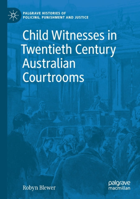 Book cover of: Child Witnesses in Twentieth Century Australian Courtrooms. By: Robyn Blewer