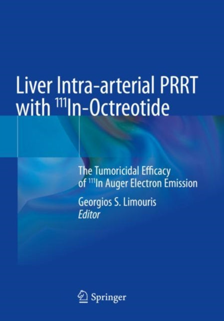 Book cover of: Liver Intra-arterial PRRT with 111In-Octreotide. By: Georgios S. Limouris