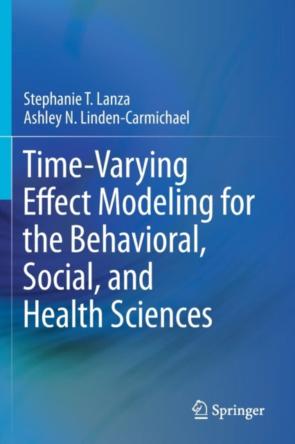 Book cover of: Time-Varying Effect Modeling for the Behavioral, Social, and Health Sciences. By: Stephanie T. Lanza