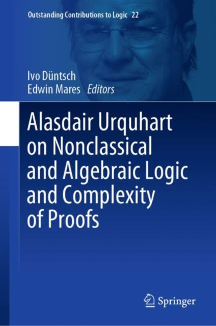 Book cover of: Alasdair Urquhart on Nonclassical and Algebraic Logic and Complexity of Proofs. By: Ivo Düntsch