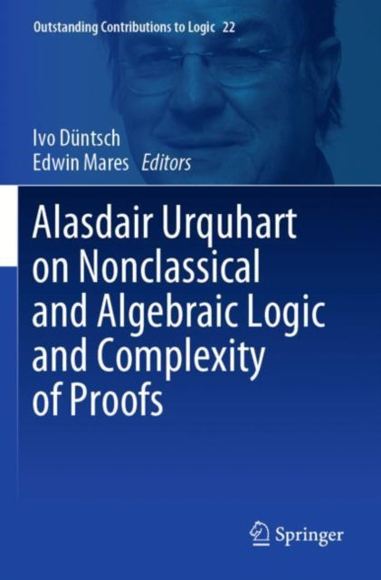 Book cover of: Alasdair Urquhart on Nonclassical and Algebraic Logic and Complexity of Proofs. By: Ivo Düntsch