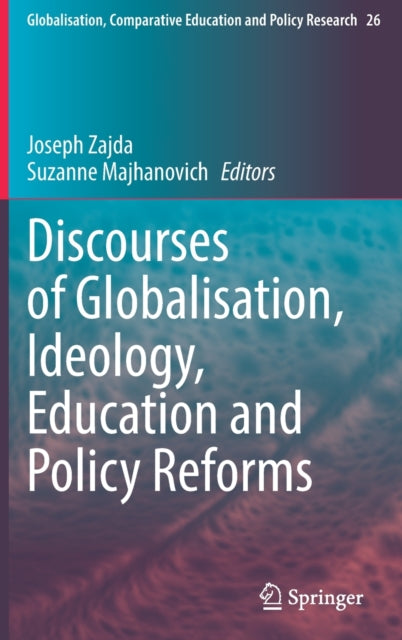 Book cover of: Discourses of Globalisation, Ideology, Education and Policy Reforms. By: Joseph Zajda