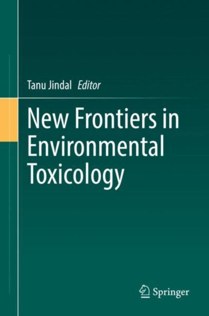 Book cover of: New Frontiers in Environmental Toxicology. By: Tanu Jindal