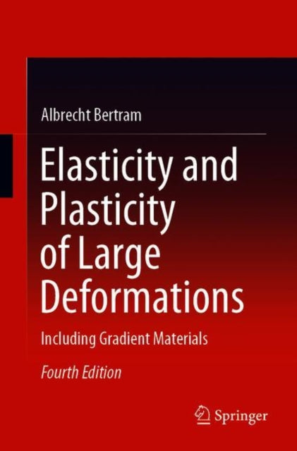 Book cover of: Elasticity and Plasticity of Large Deformations. By: Albrecht Bertram