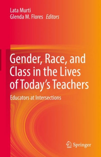 Book cover of: Gender, Race, and Class in the Lives of Today’s Teachers. By: Lata Murti