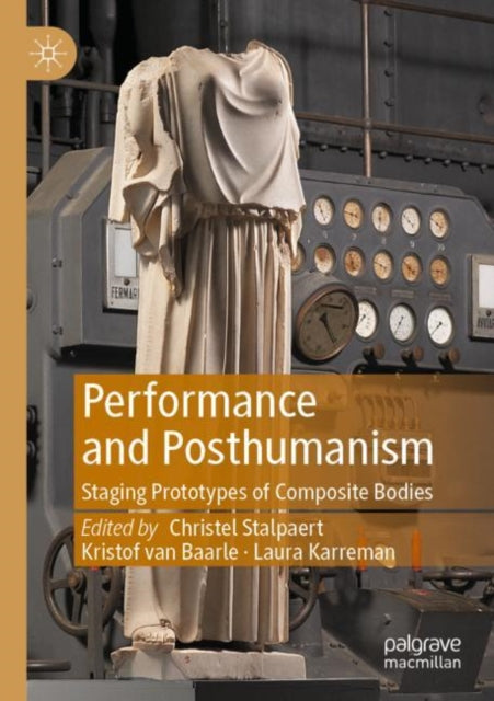 Book cover of: Performance and Posthumanism. By: Christel Stalpaert