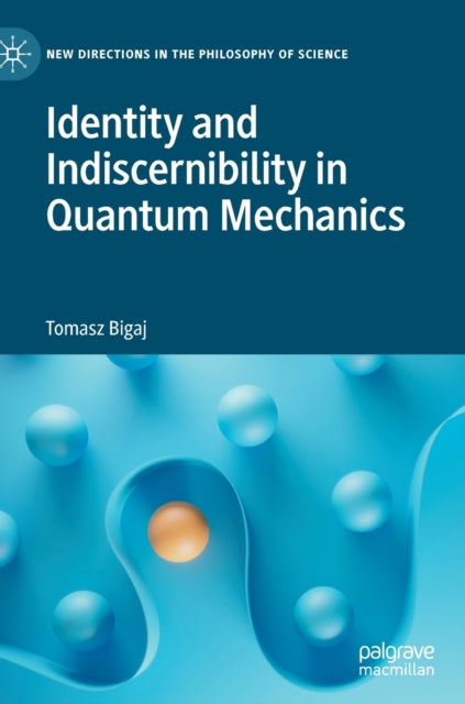 Book cover of: Identity and Indiscernibility in Quantum Mechanics. By: Tomasz Bigaj