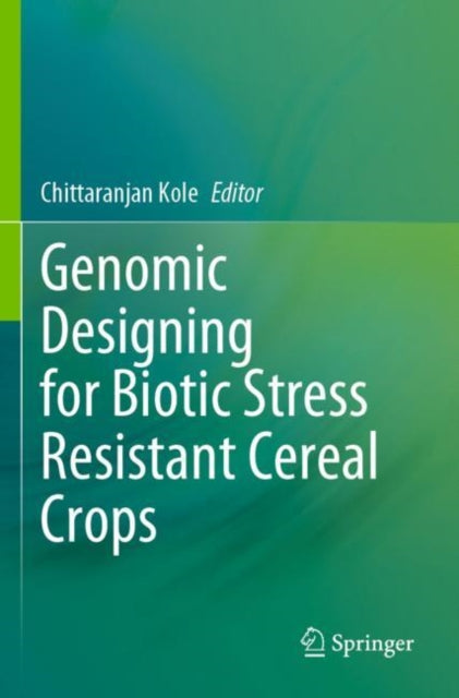 Book cover of: Genomic Designing for Biotic Stress Resistant Cereal Crops. By: Chittaranjan Kole
