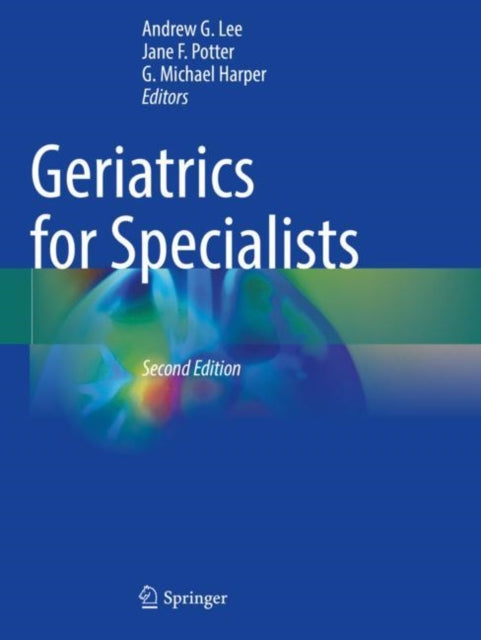 Book cover of: Geriatrics for Specialists. By: Andrew G. Lee