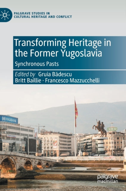 Book cover of: Transforming Heritage in the Former Yugoslavia. By: Gruia Bǎdescu