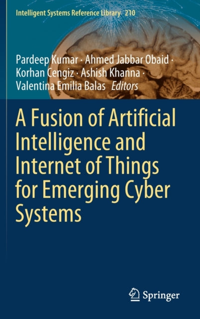 Book cover of: Fusion of Artificial Intelligence and Internet of Things for Emerging Cyber Systems. By: Pardeep Kumar
