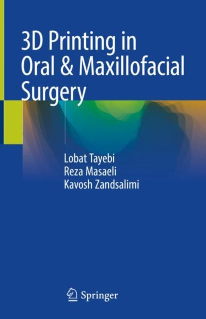 Book cover of: 3D Printing in Oral & Maxillofacial Surgery. By: Lobat Tayebi