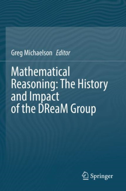 Book cover of: Mathematical Reasoning: The History and Impact of the DReaM Group. By: Gregory Michaelson