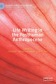 Book cover of: Life Writing in the Posthuman Anthropocene. By: Ina Batzke