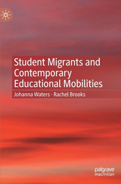 Book cover of: Student Migrants and Contemporary Educational Mobilities. By: Johanna Waters