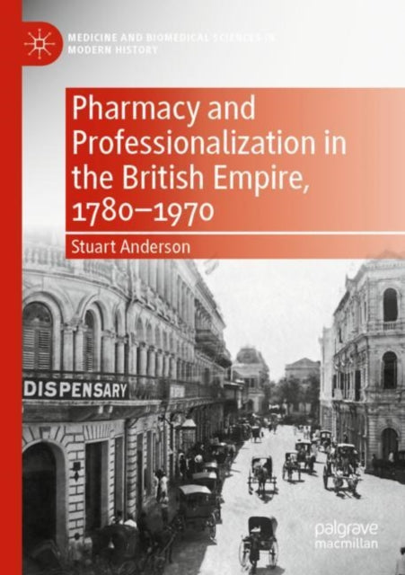 Book cover of: Pharmacy and Professionalization in the British Empire, 1780–1970. By: Stuart Anderson