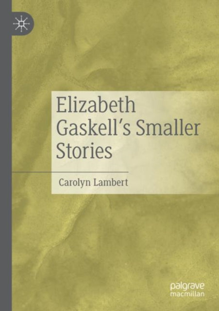 Book cover of: Elizabeth Gaskell’s Smaller Stories. By: Carolyn Lambert