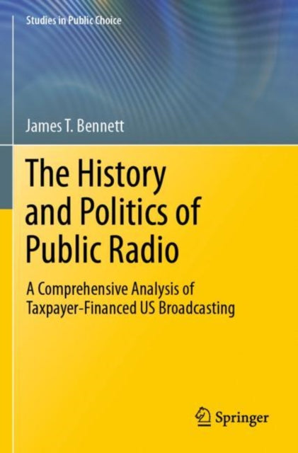 Book cover of: History and Politics of Public Radio. By: James T. Bennett