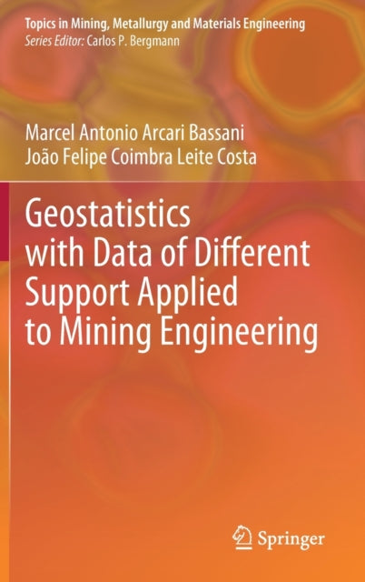 Book cover of: Geostatistics with Data of Different Support Applied to Mining Engineering. By: Marcel Antonio Arcari Bassani